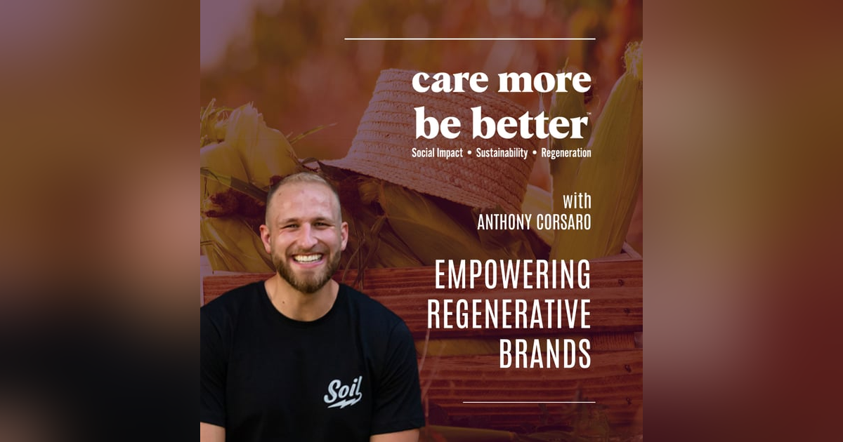 Empowering Regenerative Brands With Anthony Corsaro Empowering Regenerative Brands With Anthony Corsaro