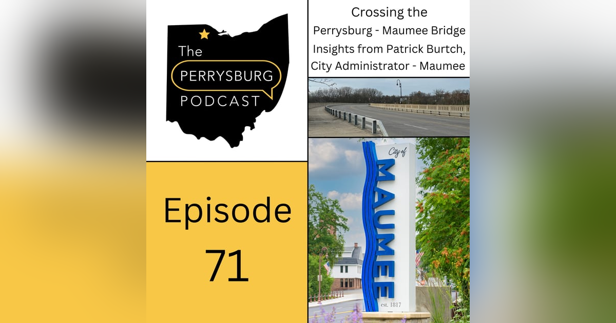 Crossing the Perrysburg-Maumee Bridge. Insights from Patrick Burtch, City Administrator - Maumee Crossing the Perrysburg-Maumee Bridge. Insights from Patrick Burtch, City Administrator - Maumee
