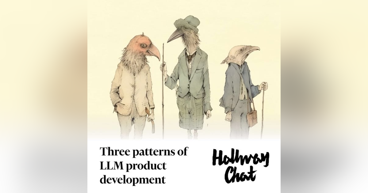 Three patterns of LLM product development Three patterns of LLM product development