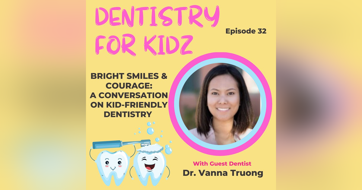 Bright Smiles & Courage: A Conversation with Dr. Vanna Truong on Kid-Friendly Dentistry Bright Smiles & Courage: A Conversation with Dr. Vanna Truong on Kid-Friendly Dentistry