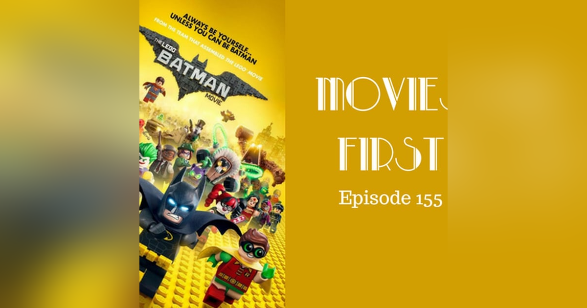 157: The LEGO Batman Movie - Movies First with Alex First Episode 155 157: The LEGO Batman Movie - Movies First with Alex First Episode 155