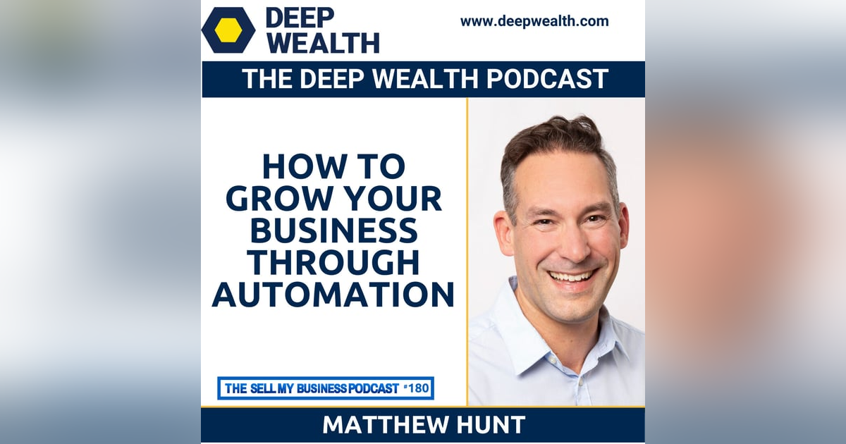 Matthew Hunt Reveals How To Grow Your Business Through Automation (#180) Matthew Hunt Reveals How To Grow Your Business Through Automation (#180)