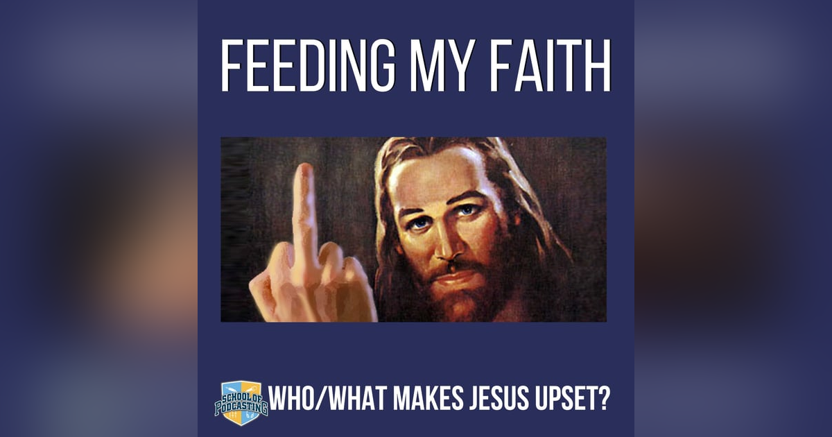 Who and What Makes Jesus Upset? Who and What Makes Jesus Upset?
