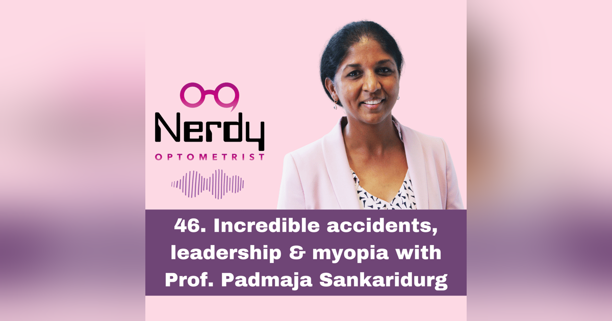 46. Incredible accidents, leadership  & myopia with Prof. Padmaja Sankaridurg 46. Incredible accidents, leadership  & myopia with Prof. Padmaja Sankaridurg