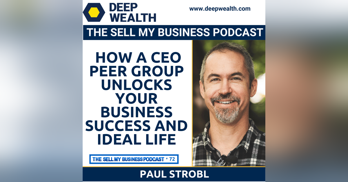 Paul Strobl Reveals How A CEO Peer Group Unlocks Your Business Success And Ideal Life (#72) Paul Strobl Reveals How A CEO Peer Group Unlocks Your Business Success And Ideal Life (#72)