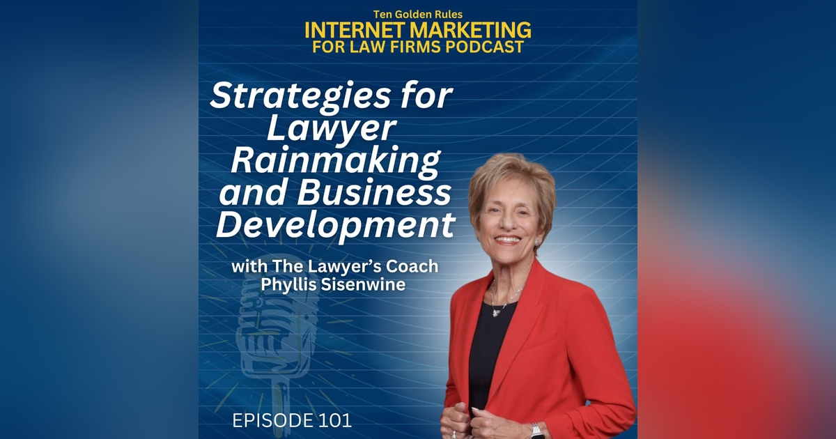 EP101: Strategies for Lawyer Rainmaking and Business Development with The Lawyer’s Coach, Phyllis Sisenwine EP101: Strategies for Lawyer Rainmaking and Business Development with The Lawyer’s Coach, Phyllis Sisenwine
