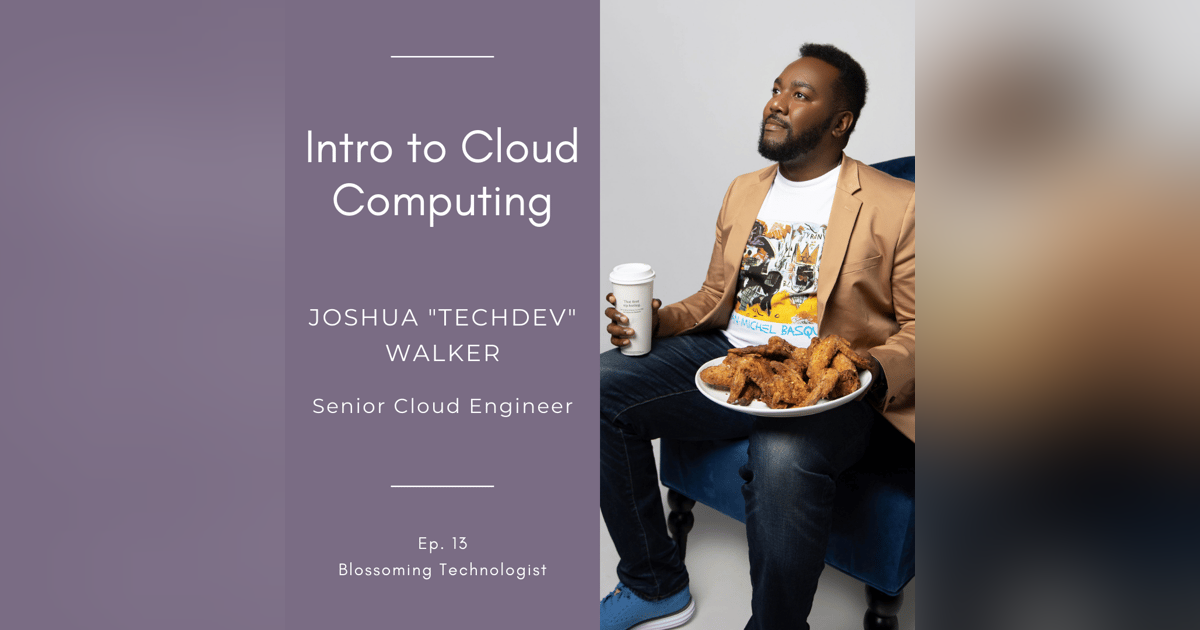 13. Intro to Cloud Computing with Joshua "TechDev" Walker 13. Intro to Cloud Computing with Joshua "TechDev" Walker