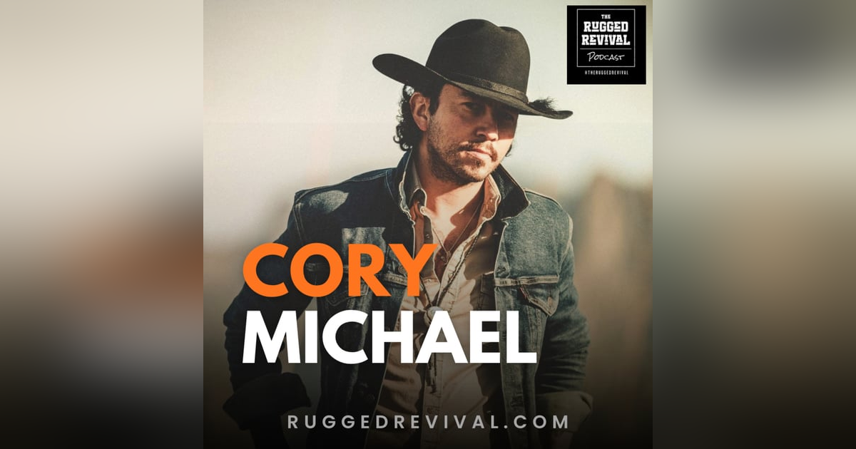 Cory Michael - From Texas to Nashville | Rugged Revival Cory Michael - From Texas to Nashville | Rugged Revival