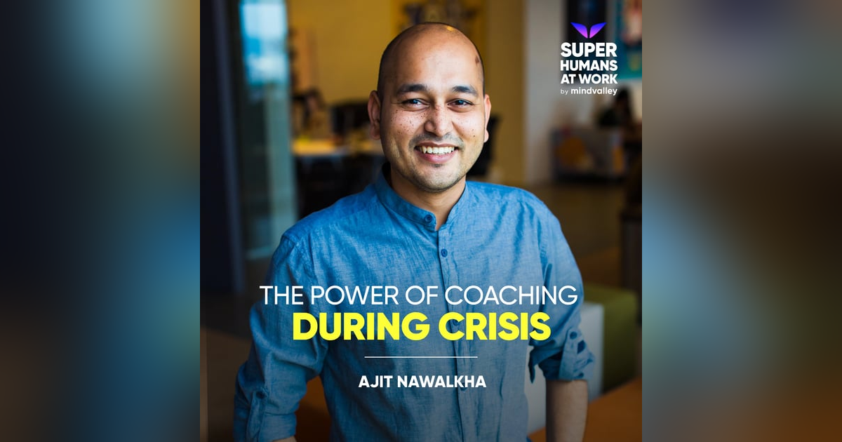 The Power of Coaching During Crisis - Ajit Nawalkha The Power of Coaching During Crisis - Ajit Nawalkha