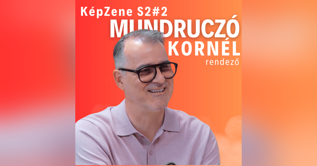 KépZene S2E2 - Mundruczó Kornél KépZene S2E2 - Mundruczó Kornél