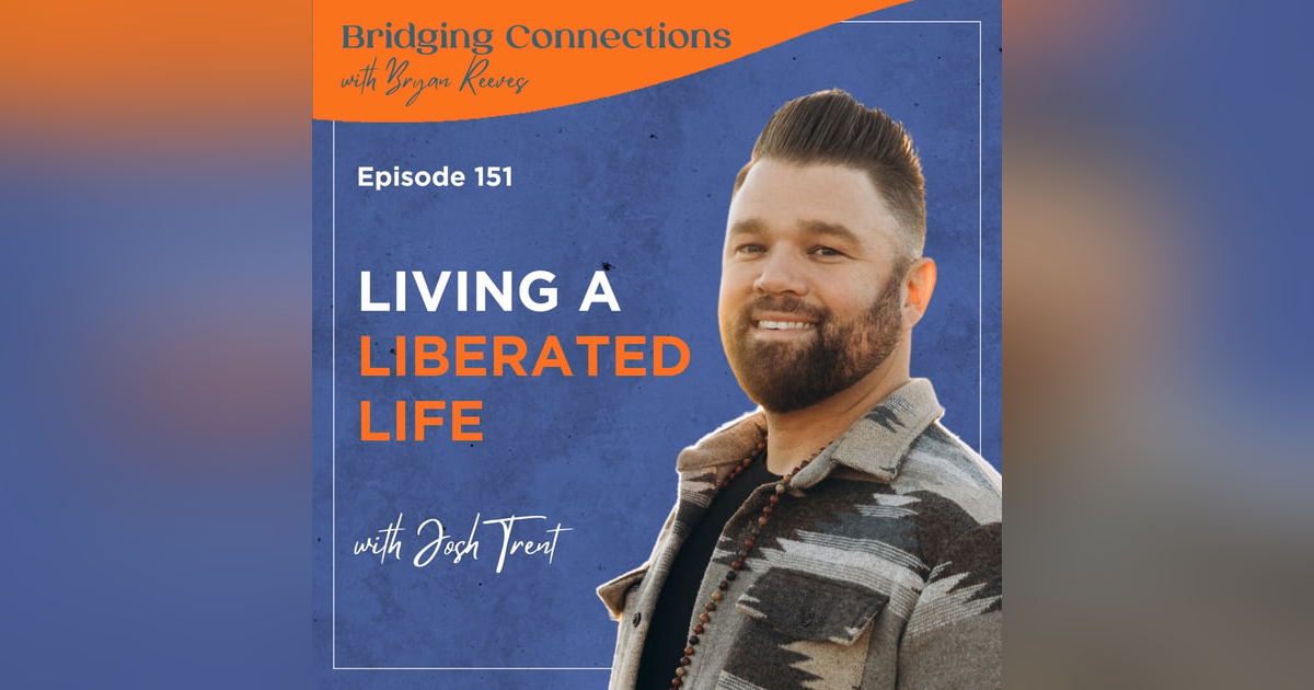 151. Living a Liberated Life w/ Josh Trent 151. Living a Liberated Life w/ Josh Trent