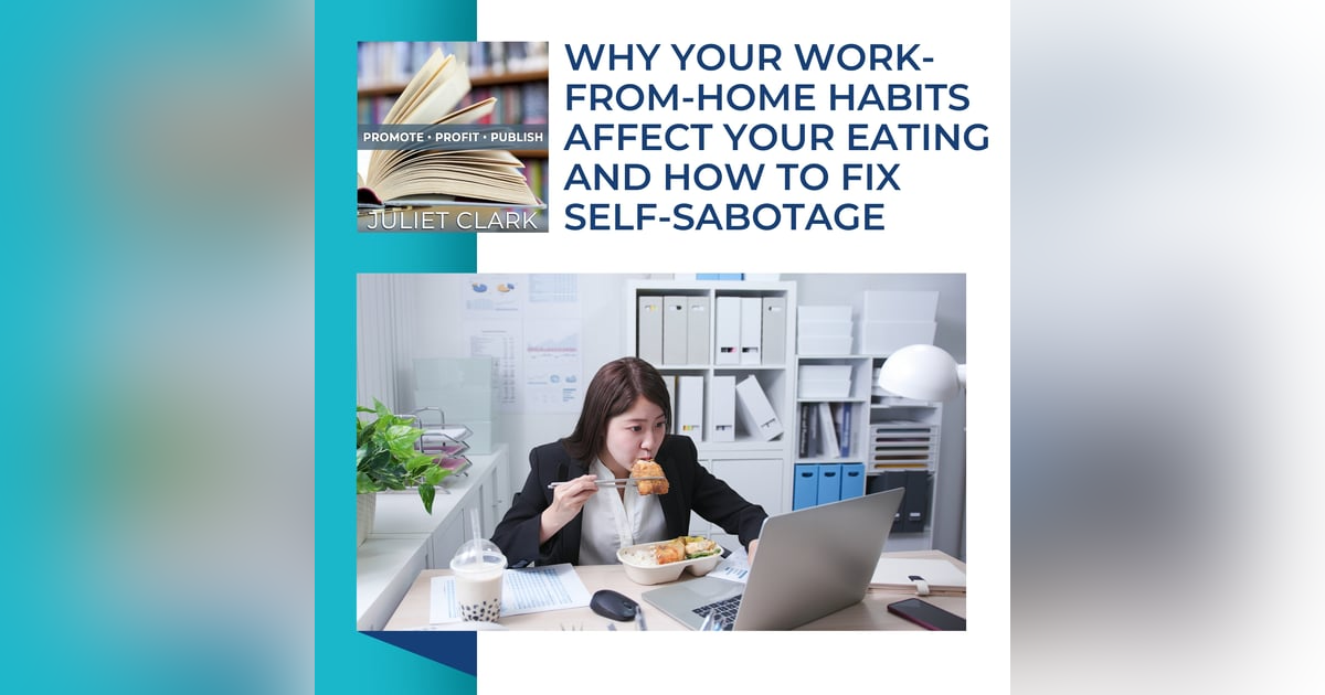 Why Your Work-From-Home Habits Affect Your Eating And How To Fix Self-Sabotage Why Your Work-From-Home Habits Affect Your Eating And How To Fix Self-Sabotage