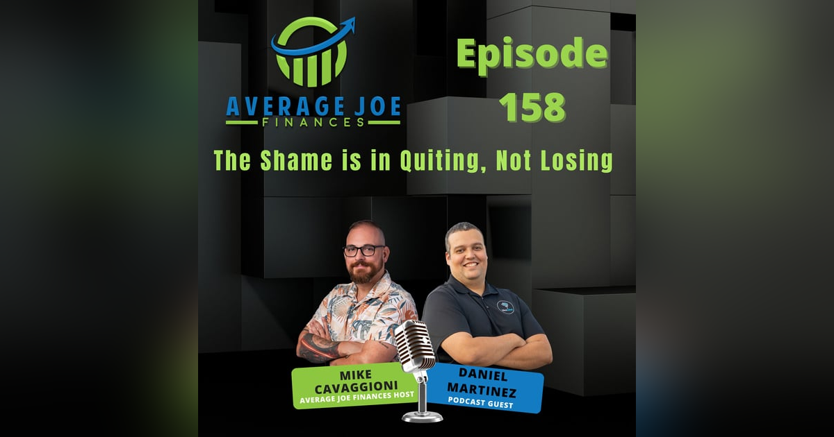 158. The Shame is in Quiting, Not Losing with Daniel Martinez 158. The Shame is in Quiting, Not Losing with Daniel Martinez