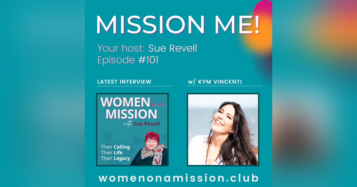 #101: Mission Me! with Kym Vincenti #101: Mission Me! with Kym Vincenti