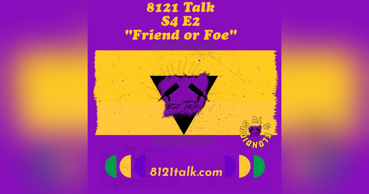 8121 Talk...S4 E2...Friends 8121 Talk...S4 E2...Friends