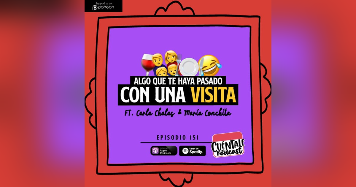 151. Algo que te haya pasado con una VISITA (Ft. Carla Chalas & María Conchita) 151. Algo que te haya pasado con una VISITA (Ft. Carla Chalas & María Conchita)