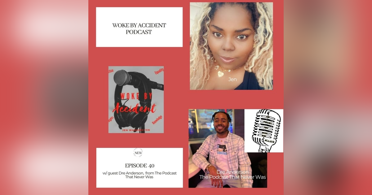 Woke By Accident Podcast Special Guest Dre Anderson from The Podcast That Never Was Woke By Accident Podcast Special Guest Dre Anderson from The Podcast That Never Was