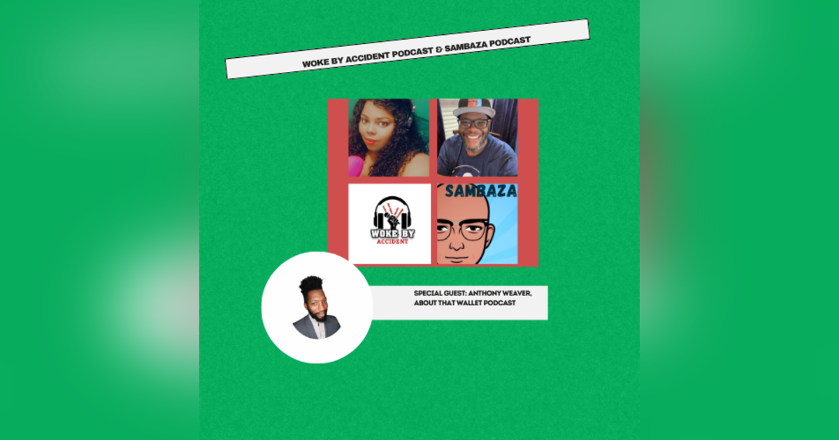 Woke By Accident & Sambaza Podcast- S6 E. 186- Guest, Anthony Weaver- Free Yourself, the Paycheck to Paycheck Lifestyle Woke By Accident & Sambaza Podcast- S6 E. 186- Guest, Anthony Weaver- Free Yourself, the Paycheck to Paycheck Lifestyle