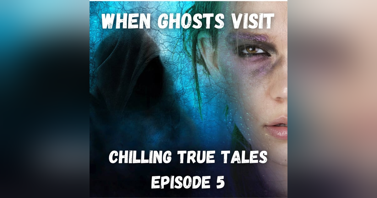 Chilling True Tales - Ep 5 - Extraordinary true spooky stories about being visited by ghosts Chilling True Tales - Ep 5 - Extraordinary true spooky stories about being visited by ghosts