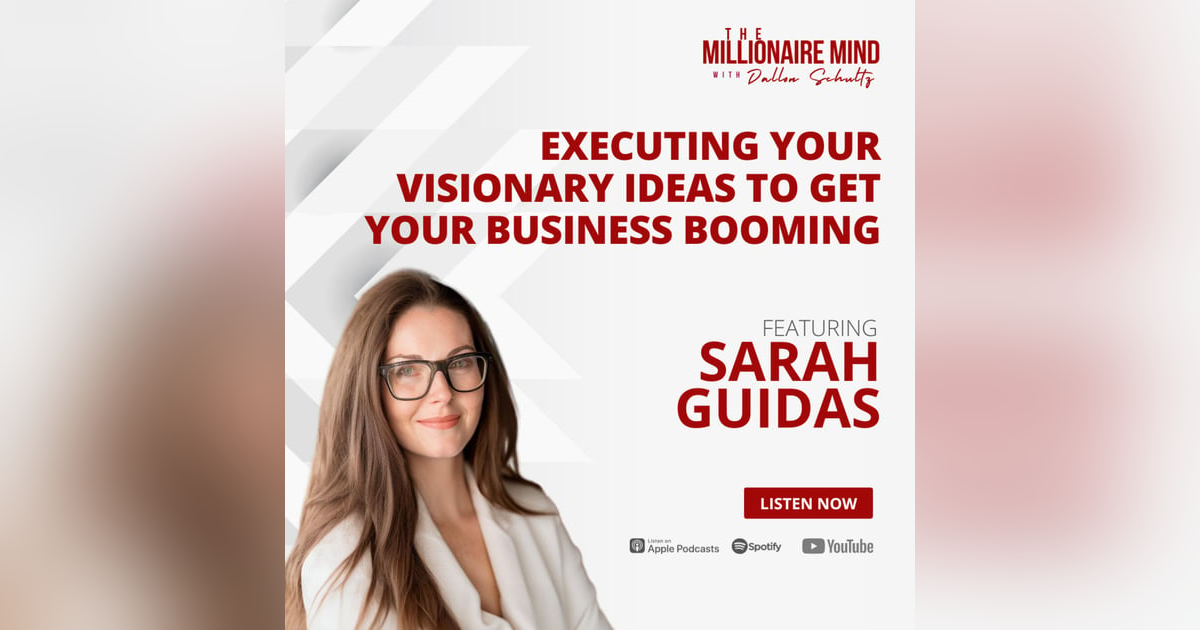 EP102: Executing Your Visionary Ideas to Get Your Business Booming with Sarah Guidas EP102: Executing Your Visionary Ideas to Get Your Business Booming with Sarah Guidas