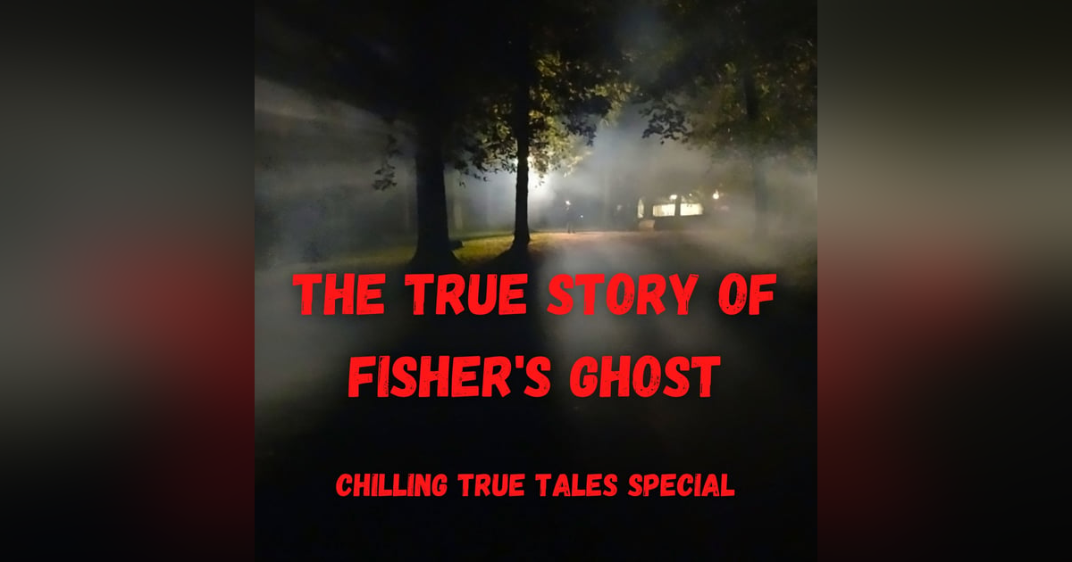 Chilling True Tales - Special Edition - The True Story of Fisher's Ghost Chilling True Tales - Special Edition - The True Story of Fisher's Ghost