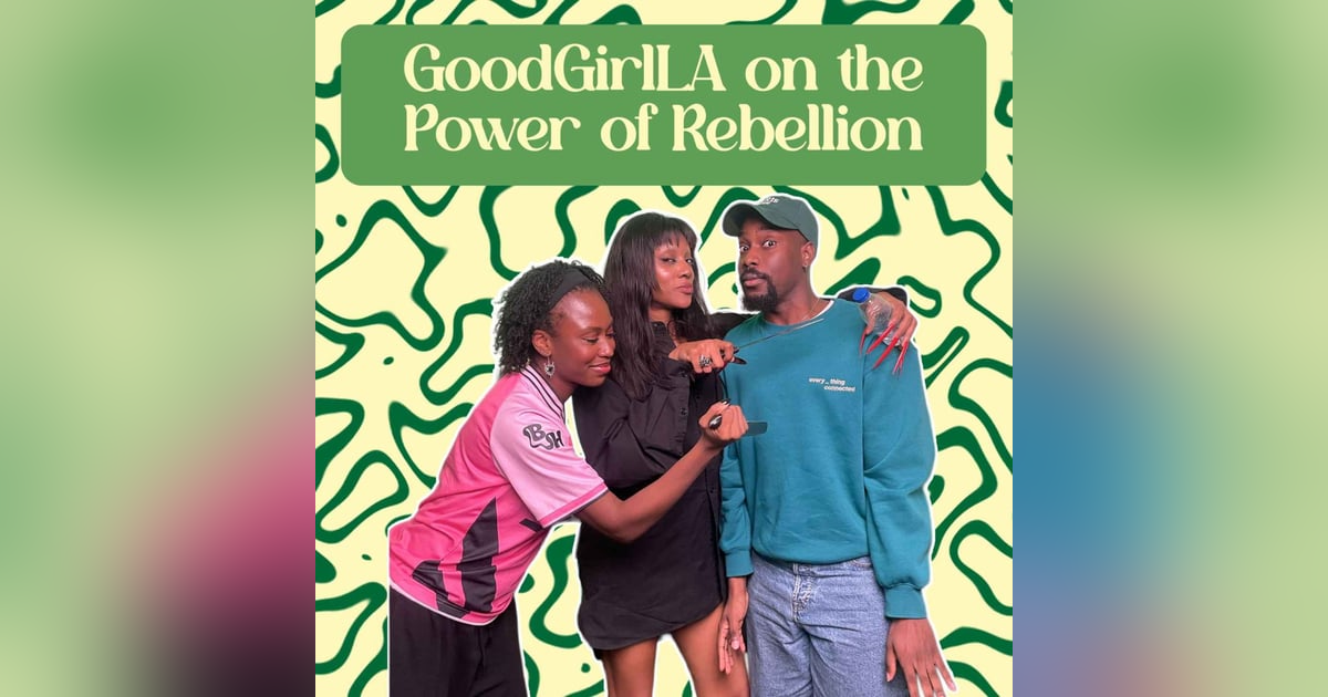 Good Girl LA on the Power of Rebellion Good Girl LA on the Power of Rebellion
