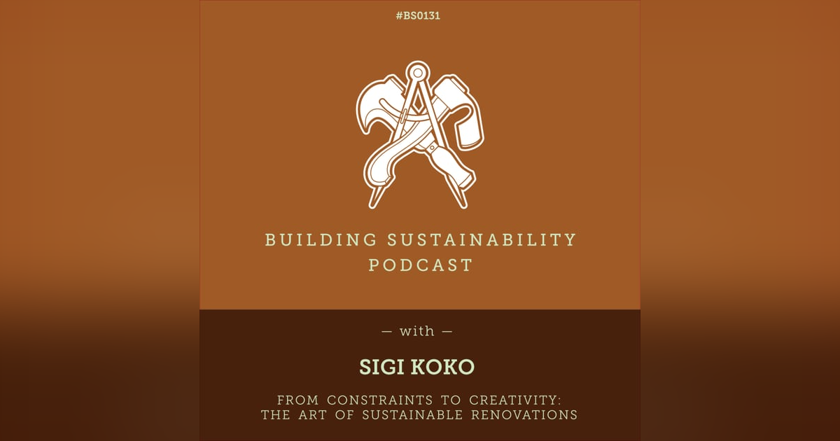 From Constraints to Creativity: The Art of Sustainable Renovations - Sigi Koko - BS131 From Constraints to Creativity: The Art of Sustainable Renovations - Sigi Koko - BS131