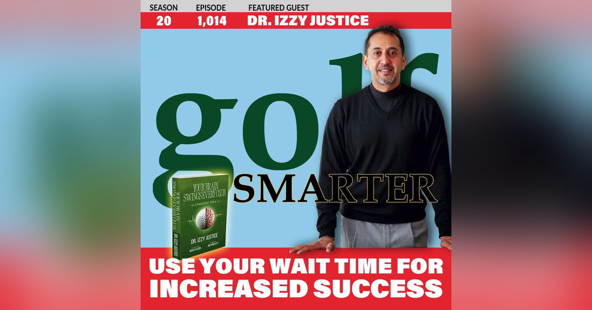 Utilize The Wait Time During Your Round For Increased Success with Dr. Izzy Justice Utilize The Wait Time During Your Round For Increased Success with Dr. Izzy Justice