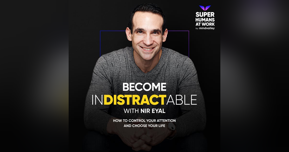How To Be In-Distractible — Nir Eyal How To Be In-Distractible — Nir Eyal