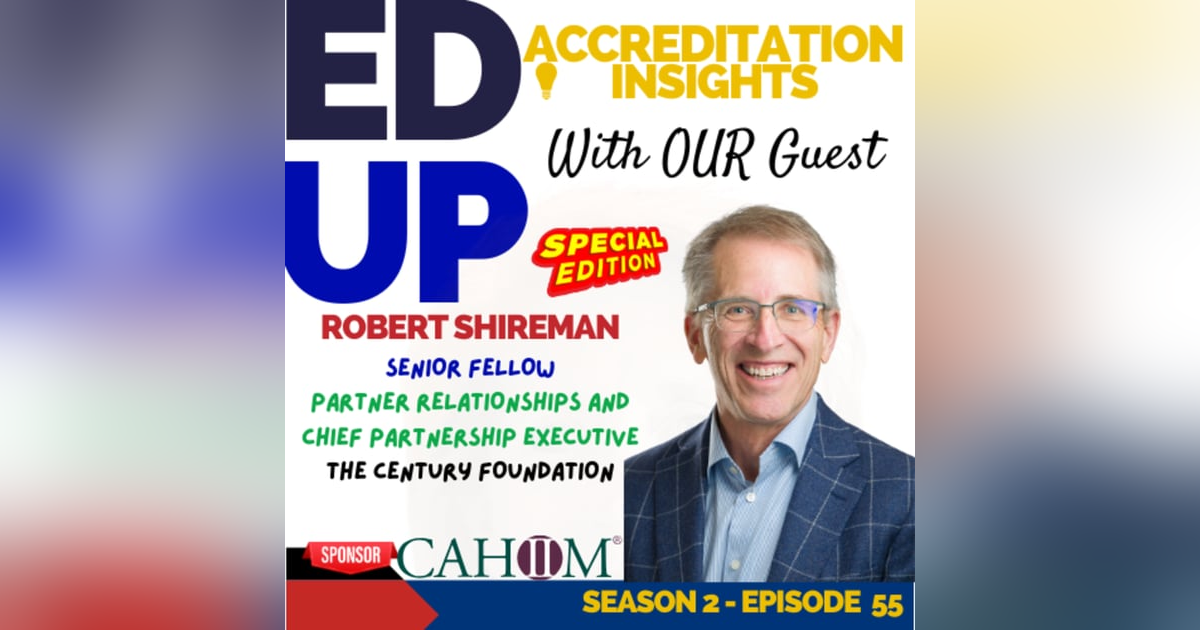 55. Accreditation, Accountability, and Access: A Conversation with Robert Shireman 55. Accreditation, Accountability, and Access: A Conversation with Robert Shireman