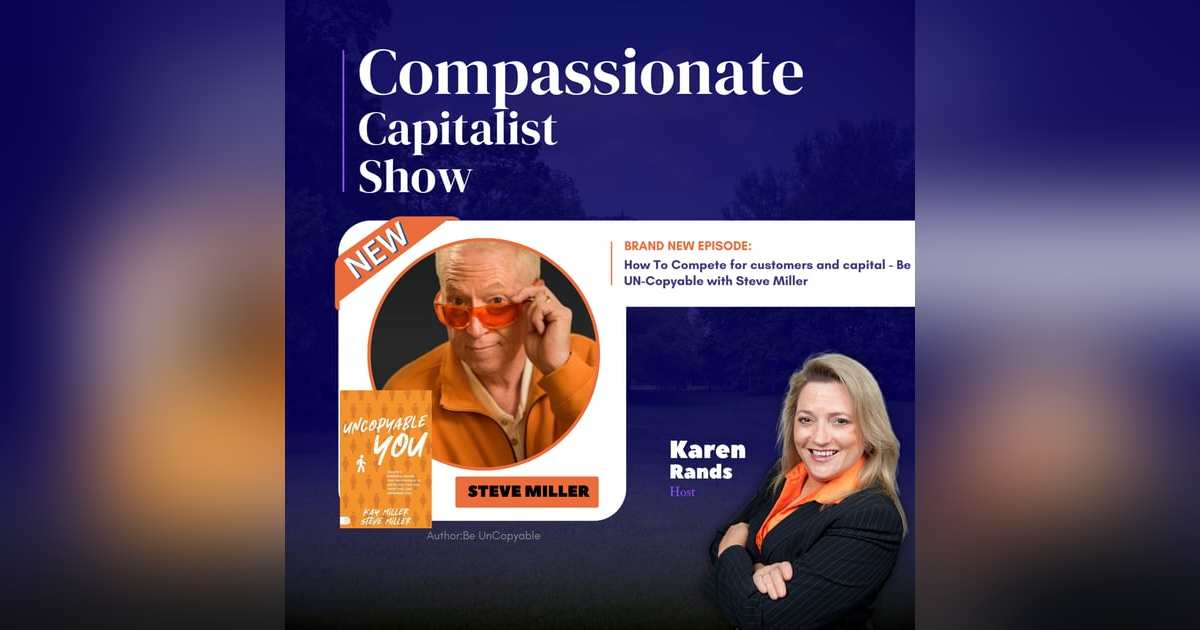 How To Compete for customers and capital - Be UN-Copyable with Steve Miller How To Compete for customers and capital - Be UN-Copyable with Steve Miller