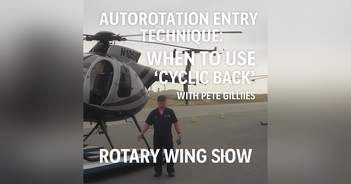 Autorotation Entry Technique: When to Use ‘Cyclic Back’ with Pete Gillies Autorotation Entry Technique: When to Use ‘Cyclic Back’ with Pete Gillies
