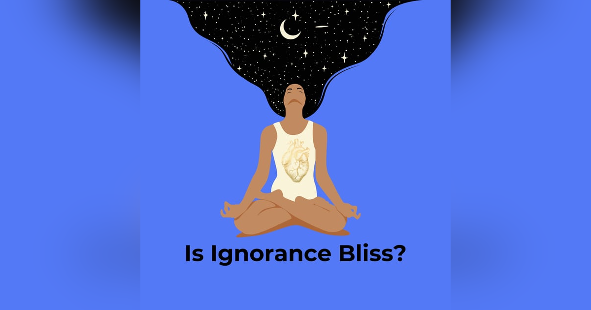Is Ignorance Bliss? Is Ignorance Bliss?