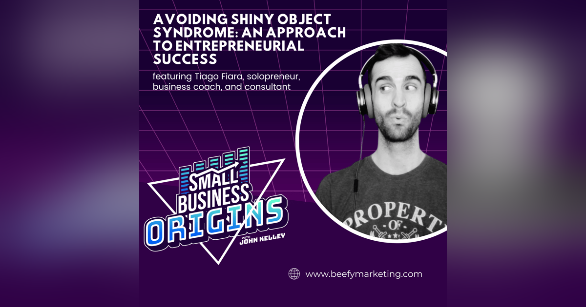 Avoiding Shiny Object Syndrome: An Approach to Entrepreneurial Success featuring Tiago Fiara, Solopreneur, Business Coach, and Consultant. Avoiding Shiny Object Syndrome: An Approach to Entrepreneurial Success featuring Tiago Fiara, Solopreneur, Business Coach, and Consultant.