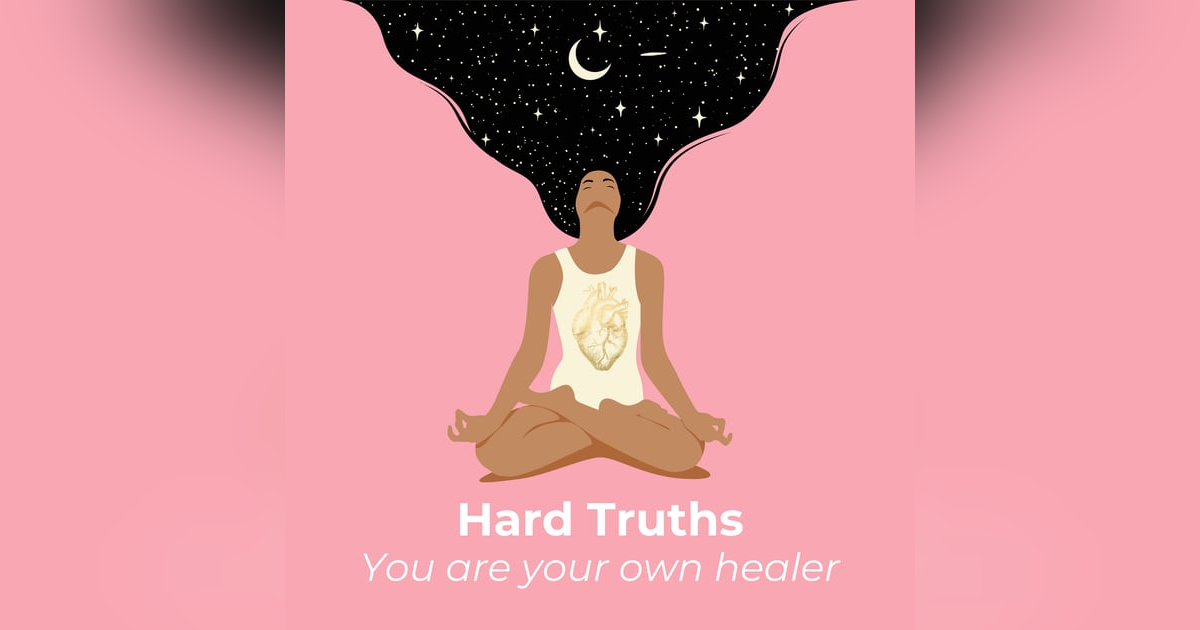 Hard Truths : You are Your Own Healer. Hard Truths : You are Your Own Healer.