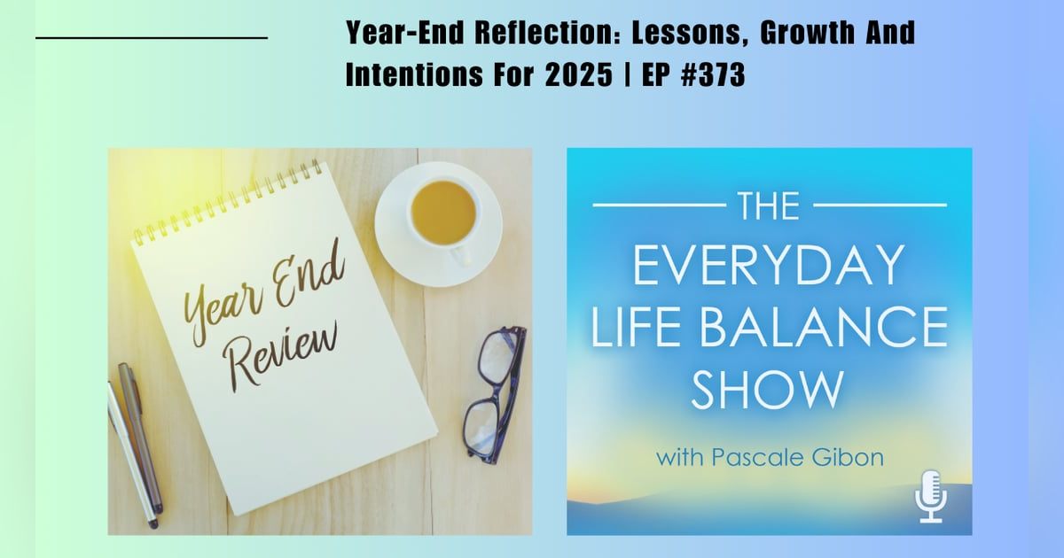 Episode 373: Year-End Reflection - Lessons, Growth, And Intentions For 2025 Episode 373: Year-End Reflection - Lessons, Growth, And Intentions For 2025