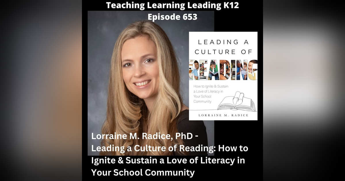 Lorraine M. Radice, PhD - Leading a Culture of Reading: How to Ignite & Sustain a Love of Literacy in Your School Community - 653 Lorraine M. Radice, PhD - Leading a Culture of Reading: How to Ignite & Sustain a Love of Literacy in Your School Community - 653