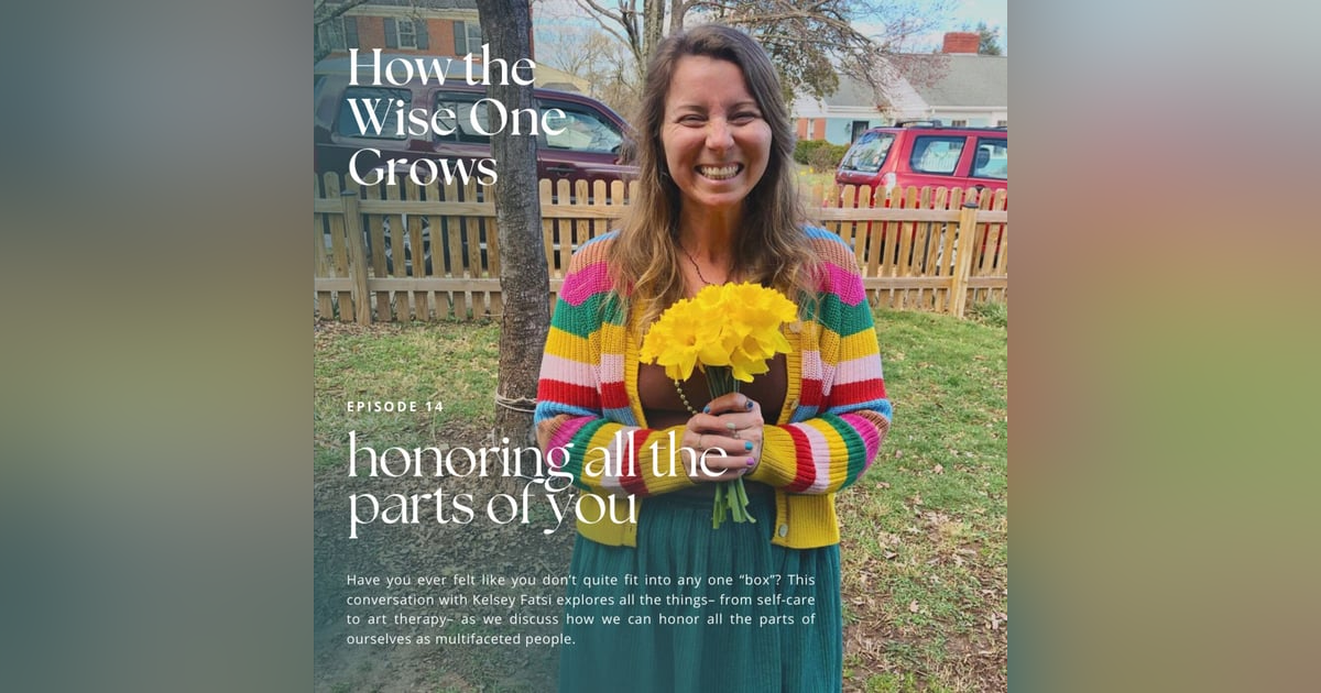 Honoring All the Parts of You with Kelsey Fatsi (14) Honoring All the Parts of You with Kelsey Fatsi (14)