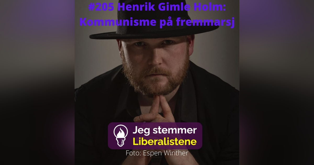 #205 Henrik Gimle Holm: Kommunisme på fremmarsj #205 Henrik Gimle Holm: Kommunisme på fremmarsj