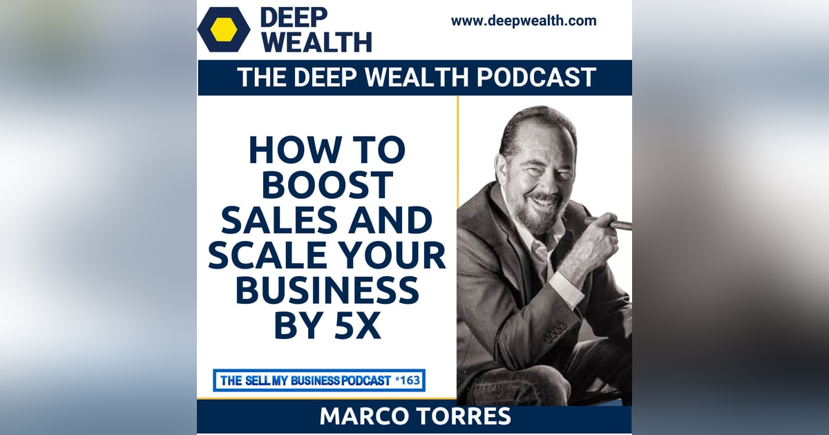 Marco Torres On How To Boost Sales And Scale Your Business by 5X (#163) Marco Torres On How To Boost Sales And Scale Your Business by 5X (#163)