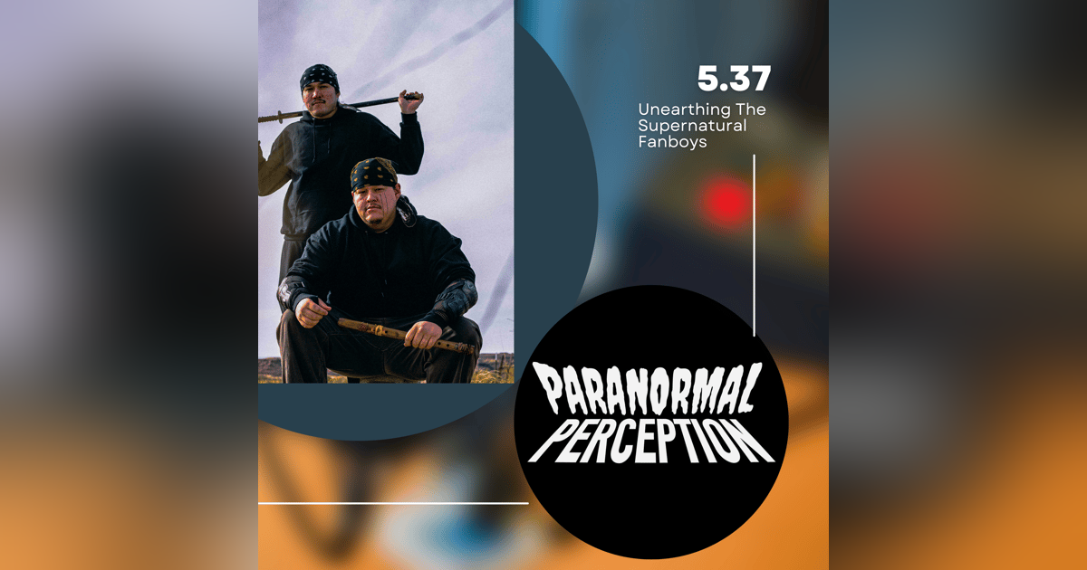 5.37 - Unearthing The Supernatural Fanboys 5.37 - Unearthing The Supernatural Fanboys
