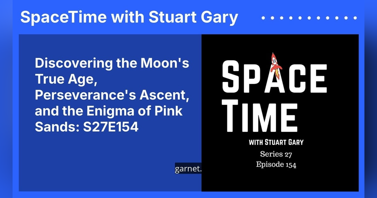 Discovering the Moon’s True Age, Perseverance’s Ascent, and the Enigma of Pink Sands: S27E154 Discovering the Moon’s True Age, Perseverance’s Ascent, and the Enigma of Pink Sands: S27E154