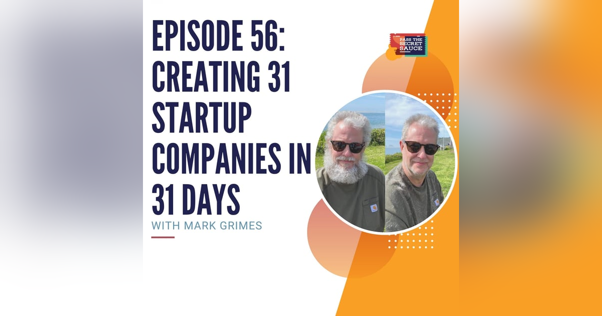 Episode 56: Creating 31 Startup Companies in 31 Days with Mark Grimes Episode 56: Creating 31 Startup Companies in 31 Days with Mark Grimes