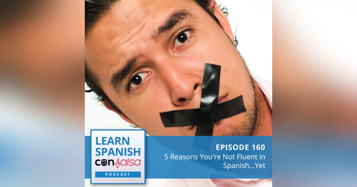 5 Reasons You're Not Fluent in Spanish...Yet ♫ 160 5 Reasons You're Not Fluent in Spanish...Yet ♫ 160