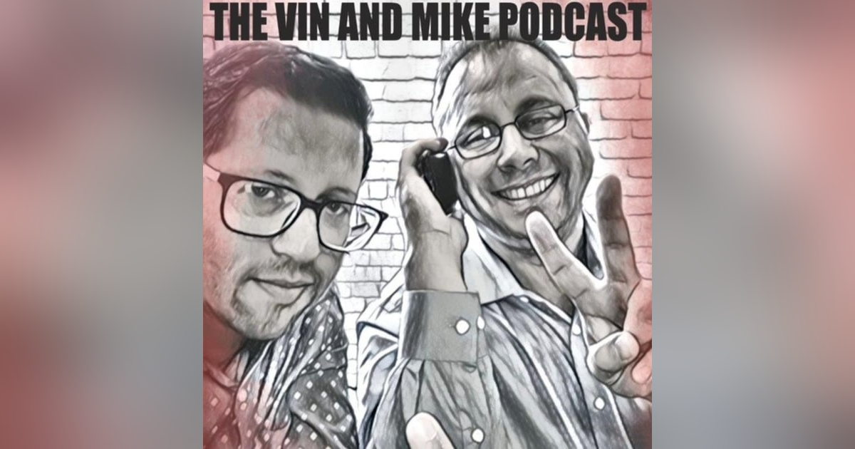 Vin and Mike Episode 114 Vin and Mike Episode 114