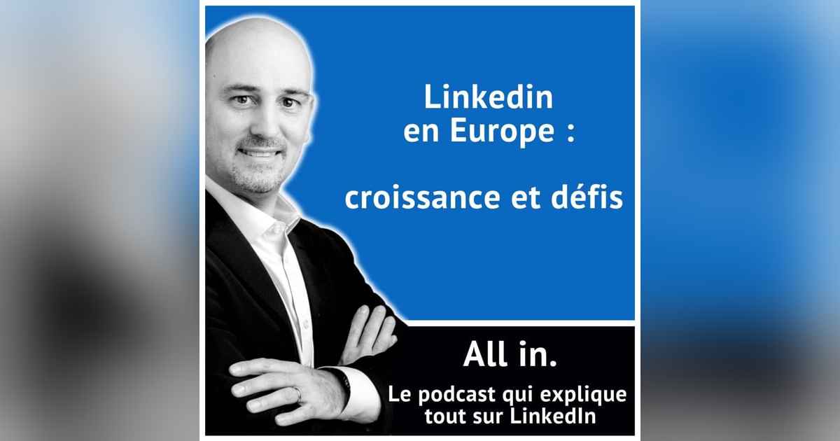 Linkedin en Europe : croissance et défis Linkedin en Europe : croissance et défis
