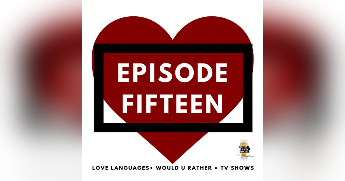 BBP 15 - Beer, 5 Love Languages, Would U Rather, TV Shows BBP 15 - Beer, 5 Love Languages, Would U Rather, TV Shows