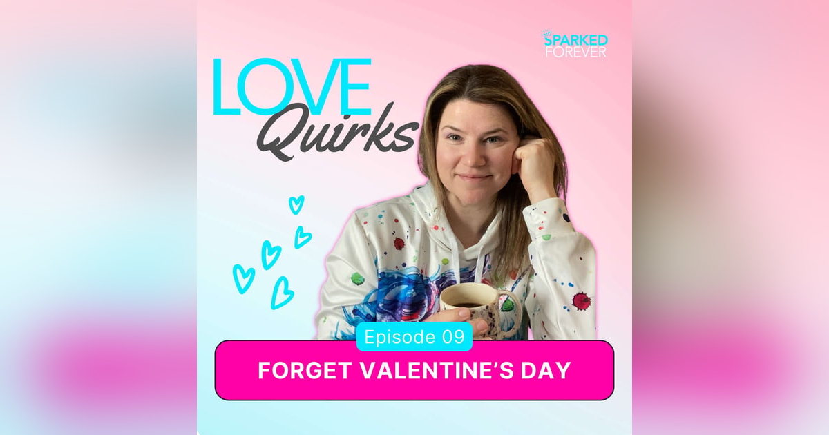 Forget Valentine’s Day | LQ009 Forget Valentine’s Day | LQ009