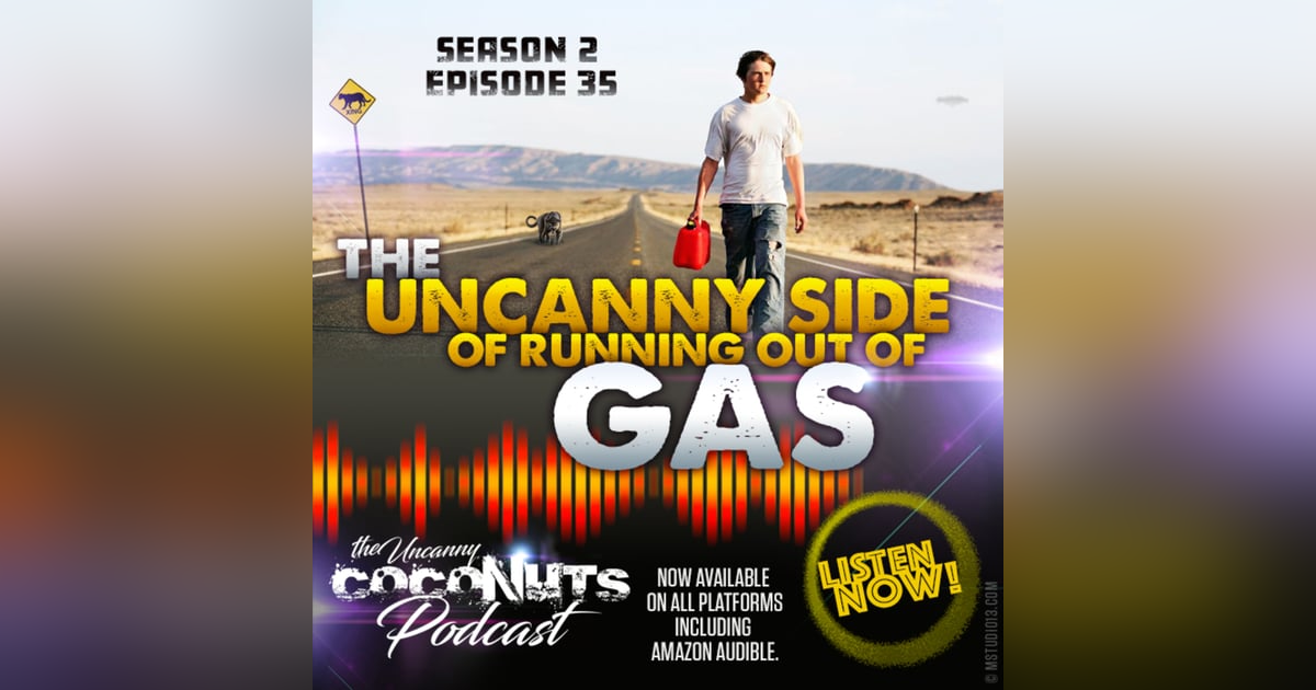 S2E35 - The Uncanny Side of Running Out of GAS! S2E35 - The Uncanny Side of Running Out of GAS!