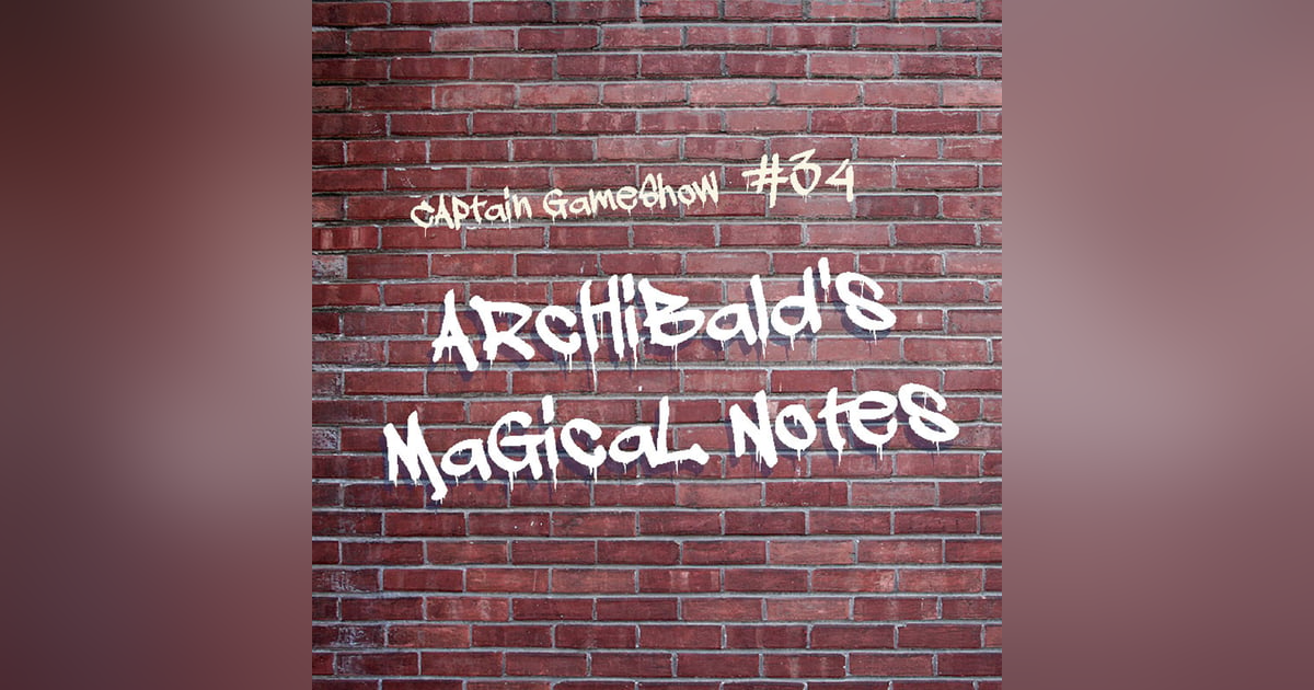 Episode 34: Archibald's Magical Notes Episode 34: Archibald's Magical Notes
